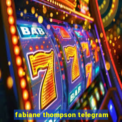 fabiane thompson telegram